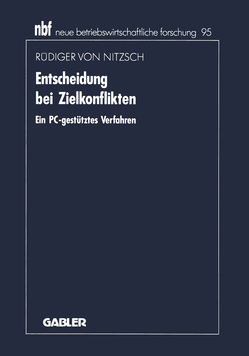 Titlebook: Entscheidung bei Zielkonflikten; Ein PC-gestütztes Ve Rüdiger Nitzsch Book 1992 Springer Fachmedien Wiesbaden 1992 Arbeit.Bewertung.Bewertu Titlebook: Entscheidung bei Zielkonflikten; Ein PC-gestütztes Ve Rüdiger Nitzsch Book 1992 Springer Fachmedien Wiesbaden 1992 Arbeit.Bewertung.Bewertu