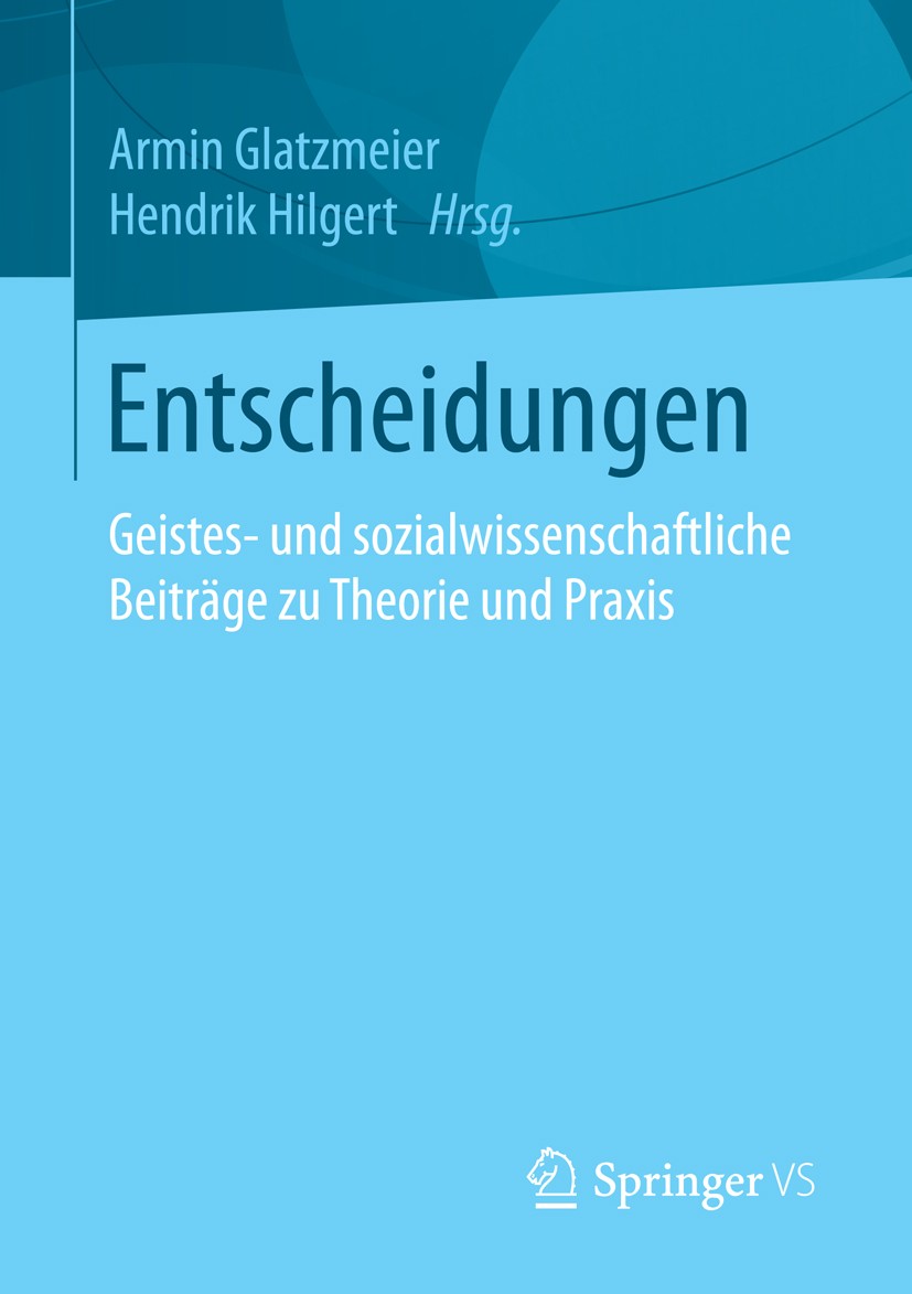 Titlebook: Entscheidungen; Geistes- und sozialw Armin Glatzmeier,Hendrik Hilgert Book 2015 Springer Fachmedien Wiesbaden 2015 Entscheidungen.Entscheid Titlebook: Entscheidungen; Geistes- und sozialw Armin Glatzmeier,Hendrik Hilgert Book 2015 Springer Fachmedien Wiesbaden 2015 Entscheidungen.Entscheid
