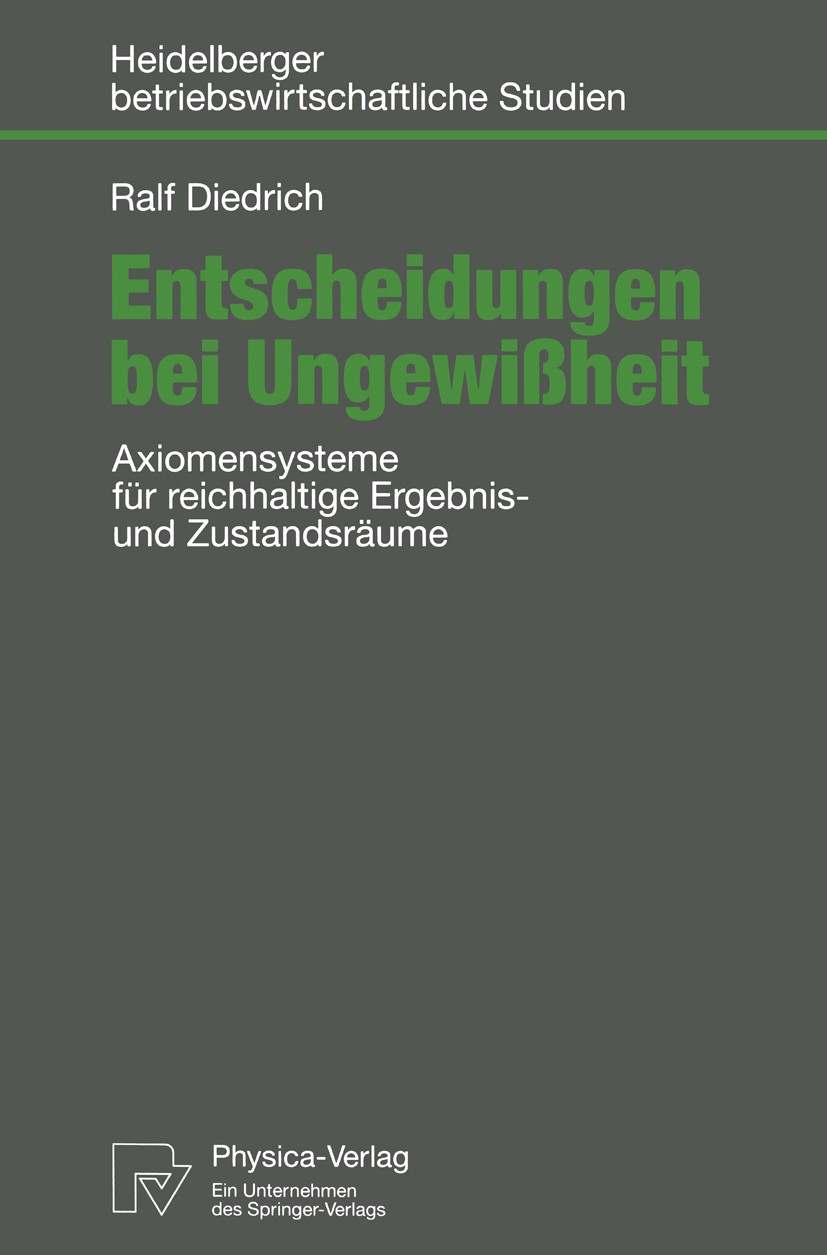 Titlebook: Entscheidungen bei Ungewißheit; Axiomensysteme für r Ralf Diedrich Book 1999 Springer-Verlag Berlin Heidelberg 1999 Altern.Ansatz.Entscheid Titlebook: Entscheidungen bei Ungewißheit; Axiomensysteme für r Ralf Diedrich Book 1999 Springer-Verlag Berlin Heidelberg 1999 Altern.Ansatz.Entscheid