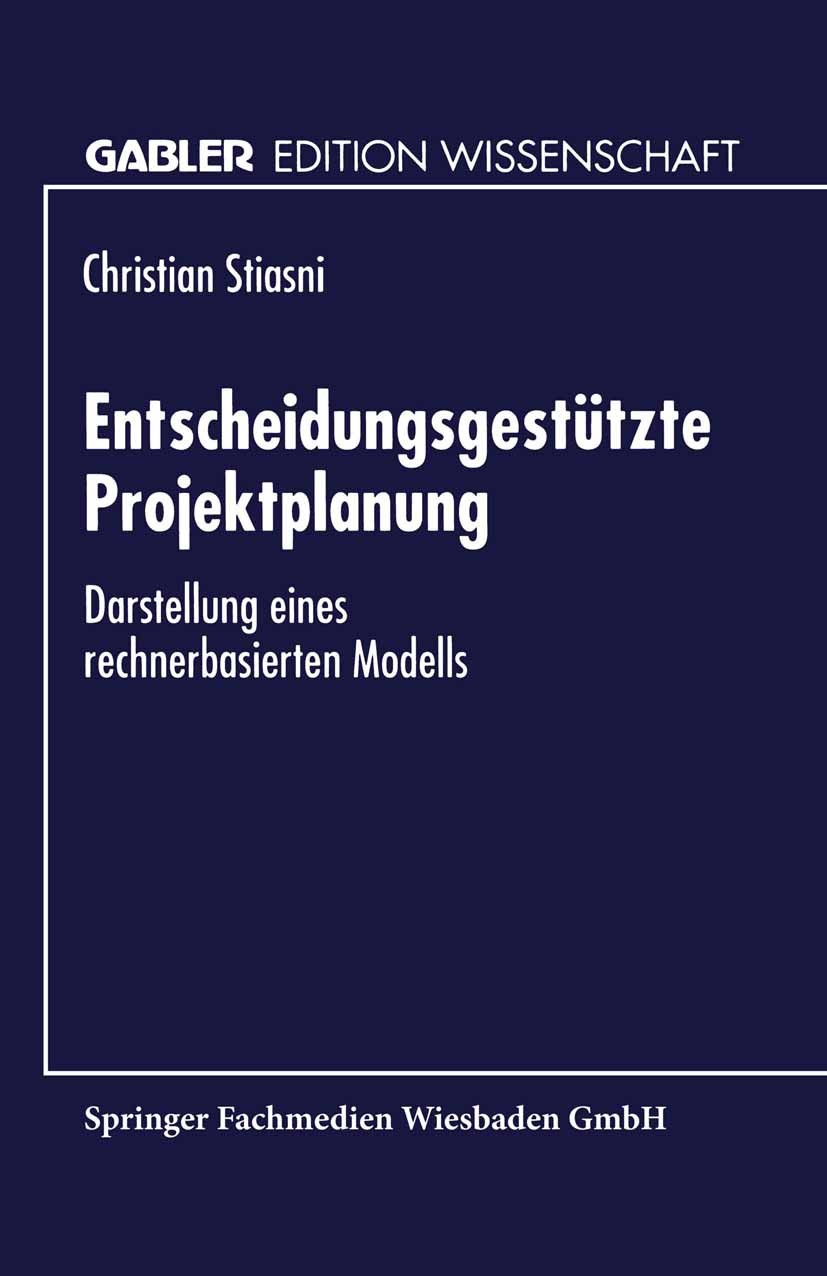 Titlebook: Entscheidungsgestützte Projektplanung; Darstellung eines re Christian Stiasni Textbook 1994 Springer Fachmedien Wiesbaden 1994 Arbeit.Arbei Titlebook: Entscheidungsgestützte Projektplanung; Darstellung eines re Christian Stiasni Textbook 1994 Springer Fachmedien Wiesbaden 1994 Arbeit.Arbei
