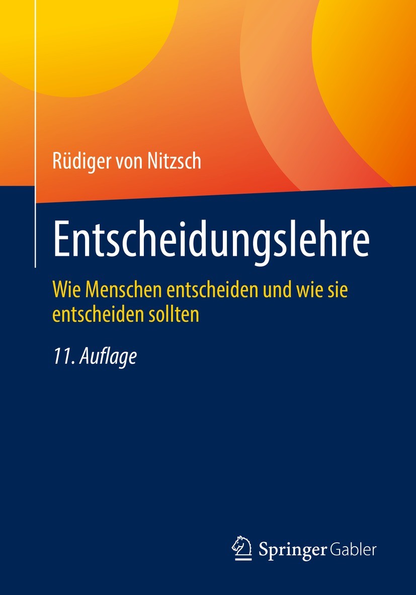 Titlebook: Entscheidungslehre; Wie Menschen entsche Rüdiger von Nitzsch Textbook 202111th edition Der/die Herausgeber bzw. der/die Autor(en), exklusiv Titlebook: Entscheidungslehre; Wie Menschen entsche Rüdiger von Nitzsch Textbook 202111th edition Der/die Herausgeber bzw. der/die Autor(en), exklusiv
