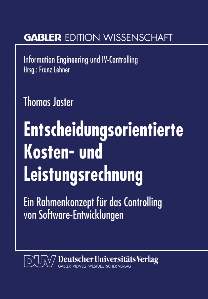 Titlebook: Entscheidungsorientierte Kosten- und Leistungsrechnung; Ein Rahmenkonzept fü Thomas Jaster Textbook 1997 Betriebswirtschaftlicher Verlag Dr Titlebook: Entscheidungsorientierte Kosten- und Leistungsrechnung; Ein Rahmenkonzept fü Thomas Jaster Textbook 1997 Betriebswirtschaftlicher Verlag Dr