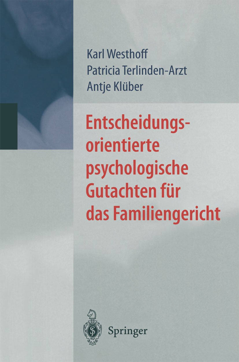 Titlebook: Entscheidungsorientierte psychologische Gutachten für das Familiengericht; Karl Westhoff,Patricia Terlinden-Arzt,Antje Klüber Book 2000 Sp Titlebook: Entscheidungsorientierte psychologische Gutachten für das Familiengericht; Karl Westhoff,Patricia Terlinden-Arzt,Antje Klüber Book 2000 Sp