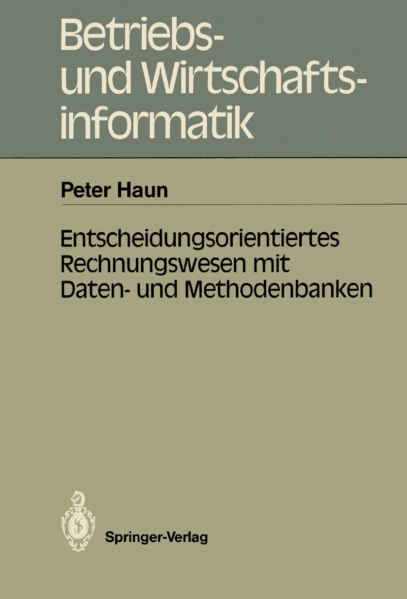 Titlebook: Entscheidungsorientiertes Rechnungswesen mit Daten- und Methodenbanken; Peter Haun Book 1987 Springer-Verlag Berlin Heidelberg 1987 Einzel Titlebook: Entscheidungsorientiertes Rechnungswesen mit Daten- und Methodenbanken; Peter Haun Book 1987 Springer-Verlag Berlin Heidelberg 1987 Einzel