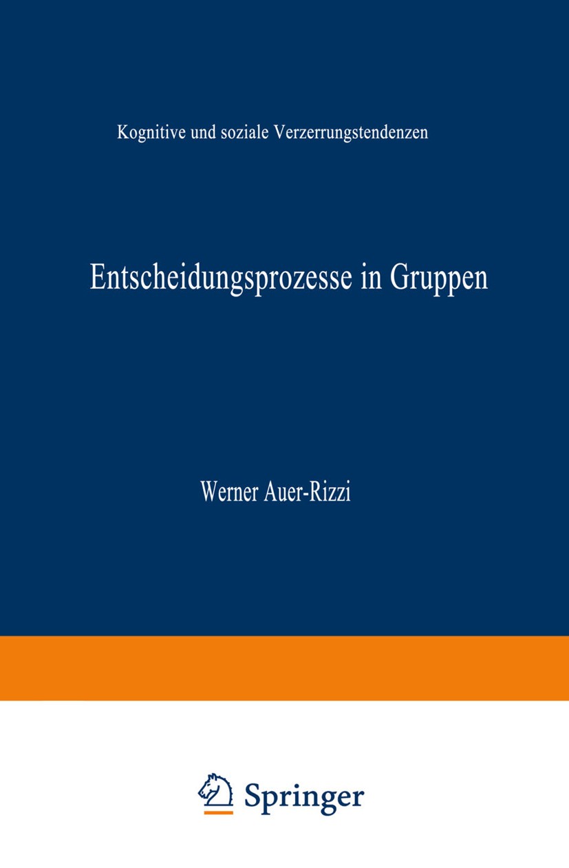 Titlebook: Entscheidungsprozesse in Gruppen; Kognitive und sozial Werner Auer-Rizzi Book 1998 Springer Fachmedien Wiesbaden 1998 Commitment.Entscheidu Titlebook: Entscheidungsprozesse in Gruppen; Kognitive und sozial Werner Auer-Rizzi Book 1998 Springer Fachmedien Wiesbaden 1998 Commitment.Entscheidu