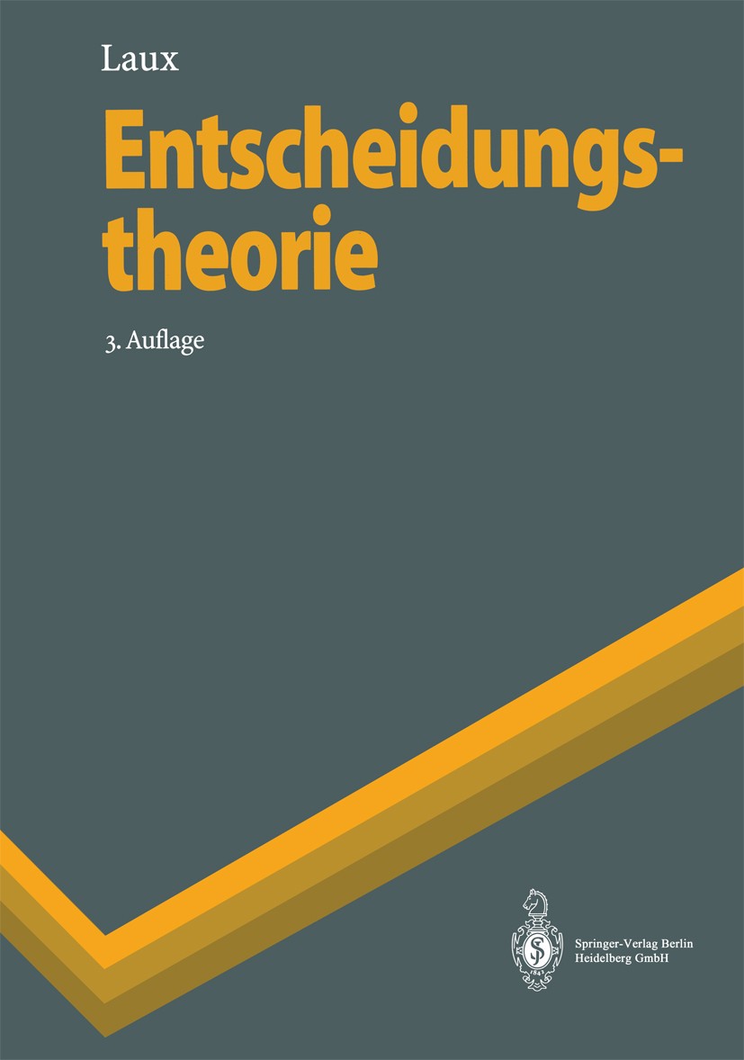 Titlebook: Entscheidungstheorie; Helmut Laux Textbook 19953rd edition Springer-Verlag Berlin Heidelberg 1995 Bewertung von Informationen.Entscheidung Titlebook: Entscheidungstheorie; Helmut Laux Textbook 19953rd edition Springer-Verlag Berlin Heidelberg 1995 Bewertung von Informationen.Entscheidung