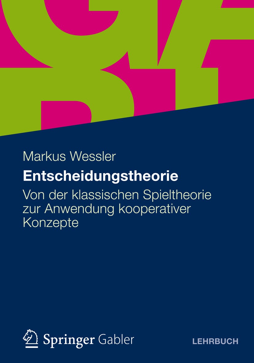 Titlebook: Entscheidungstheorie; Von der klassischen Markus Wessler Textbook 2012 Gabler Verlag | Springer Fachmedien Wiesbaden 2012 Management.Opera Titlebook: Entscheidungstheorie; Von der klassischen Markus Wessler Textbook 2012 Gabler Verlag | Springer Fachmedien Wiesbaden 2012 Management.Opera