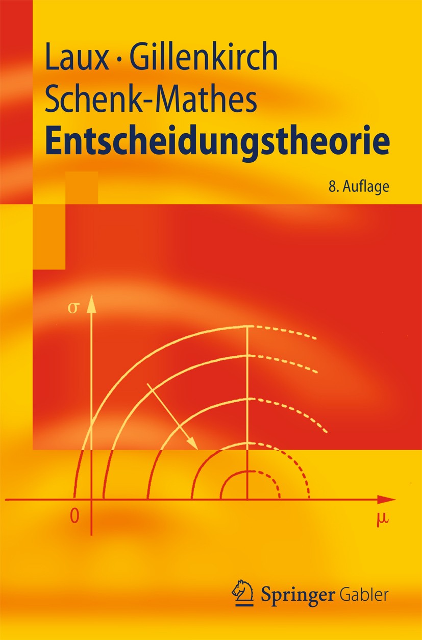 Titlebook: Entscheidungstheorie; Helmut Laux,Robert M. Gillenkirch,Heike Y. Schenk- Textbook 20128th edition Springer-Verlag Berlin Heidelberg 2012 B Titlebook: Entscheidungstheorie; Helmut Laux,Robert M. Gillenkirch,Heike Y. Schenk- Textbook 20128th edition Springer-Verlag Berlin Heidelberg 2012 B