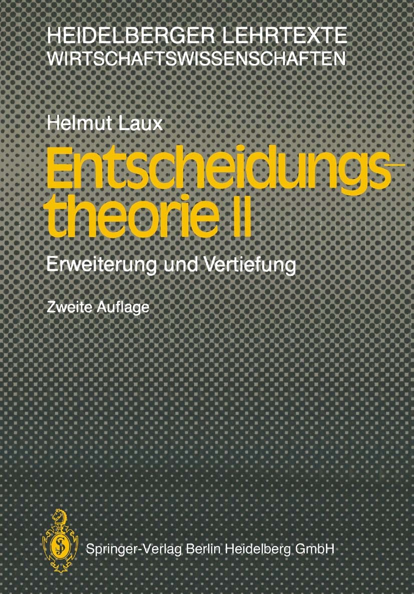 Titlebook: Entscheidungstheorie II; Erweiterung und Vert Helmut Laux Textbook 19882nd edition Springer-Verlag Berlin Heidelberg 1988 Bernoulli-Prinzip Titlebook: Entscheidungstheorie II; Erweiterung und Vert Helmut Laux Textbook 19882nd edition Springer-Verlag Berlin Heidelberg 1988 Bernoulli-Prinzip