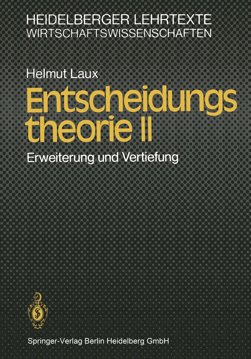 Titlebook: Entscheidungstheorie II; Erweiterung und Vert Helmut Laux Textbook 19821st edition Springer-Verlag Berlin Heidelberg 1982 Bernoulli-Prinzip Titlebook: Entscheidungstheorie II; Erweiterung und Vert Helmut Laux Textbook 19821st edition Springer-Verlag Berlin Heidelberg 1982 Bernoulli-Prinzip