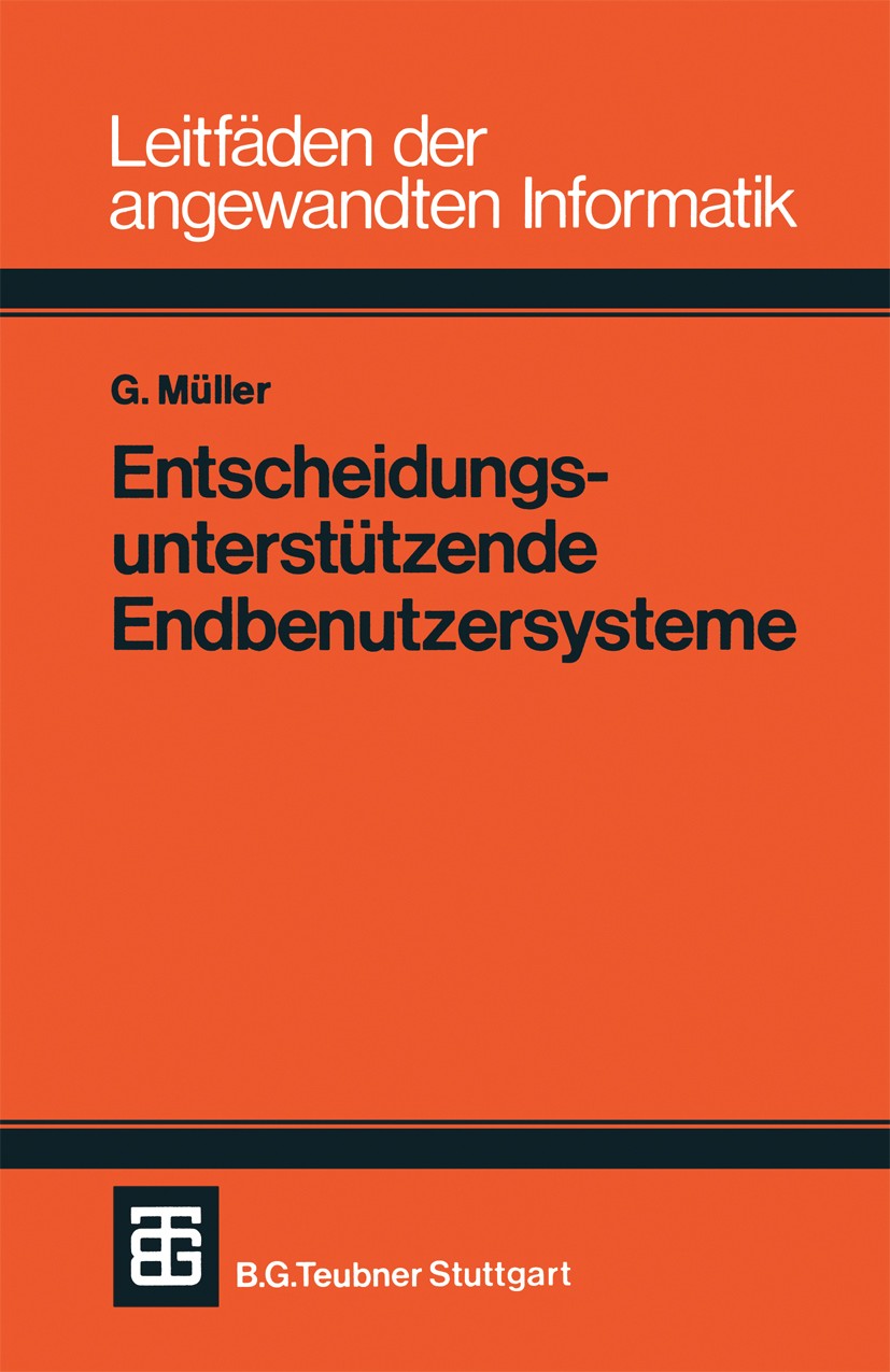 Titlebook: Entscheidungsunterstützende Endbenutzersysteme; Günter Müller Textbook 1983 Springer Fachmedien Wiesbaden 1983 Architektur.Computer.Datenb Titlebook: Entscheidungsunterstützende Endbenutzersysteme; Günter Müller Textbook 1983 Springer Fachmedien Wiesbaden 1983 Architektur.Computer.Datenb