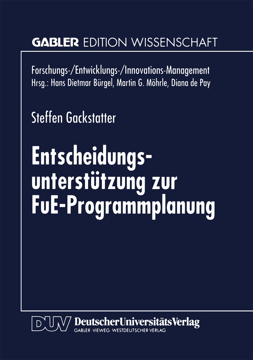 Titlebook: Entscheidungsunterstützung zur FuE-Programmplanung; Steffen Gackstatter Textbook 1997 Betriebswirtschaftlicher Verlag Dr. Th. Gabler GmbH, Titlebook: Entscheidungsunterstützung zur FuE-Programmplanung; Steffen Gackstatter Textbook 1997 Betriebswirtschaftlicher Verlag Dr. Th. Gabler GmbH,