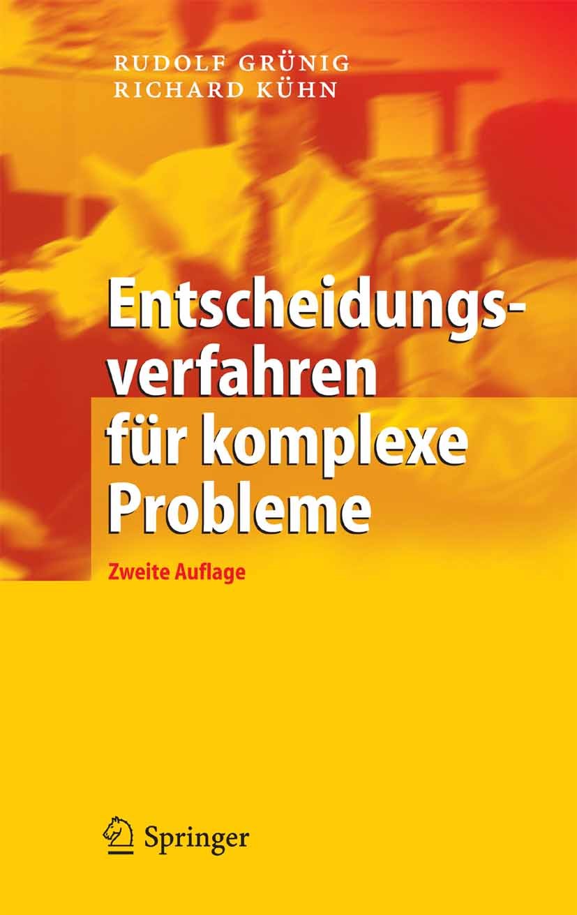 Titlebook: Entscheidungsverfahren für komplexe Probleme; Ein heuristischer An Rudolf Grünig,Richard Kühn Book 20062nd edition Springer-Verlag Berlin H Titlebook: Entscheidungsverfahren für komplexe Probleme; Ein heuristischer An Rudolf Grünig,Richard Kühn Book 20062nd edition Springer-Verlag Berlin H
