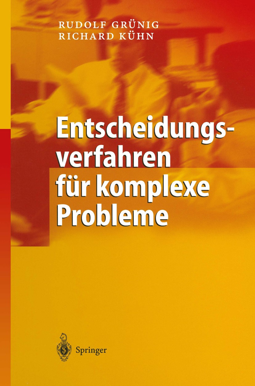 Titlebook: Entscheidungsverfahren für komplexe Probleme; Ein heuristischer An Rudolf Grünig,Richard Kühn Book 20041st edition Springer-Verlag Berlin H Titlebook: Entscheidungsverfahren für komplexe Probleme; Ein heuristischer An Rudolf Grünig,Richard Kühn Book 20041st edition Springer-Verlag Berlin H