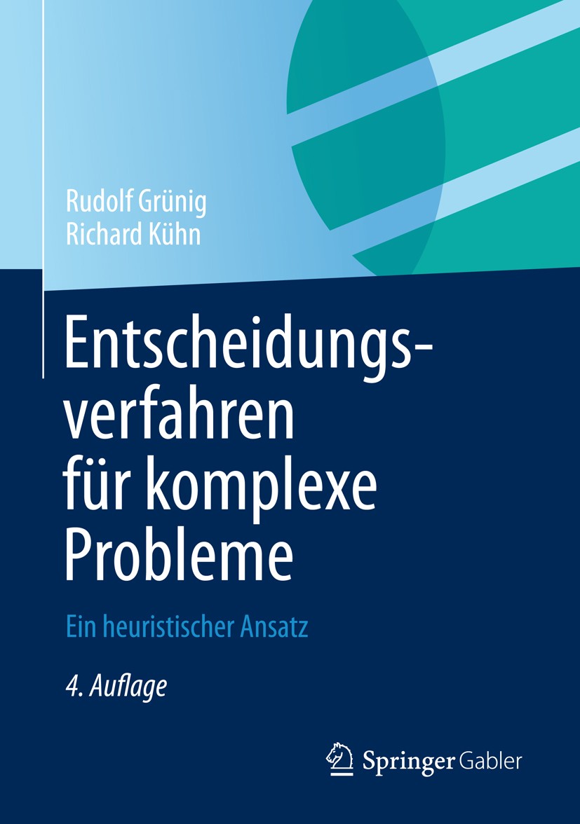 Titlebook: Entscheidungsverfahren für komplexe Probleme; Ein heuristischer An Rudolf Grünig,Richard Kühn Book 20134th edition Springer-Verlag Berlin H Titlebook: Entscheidungsverfahren für komplexe Probleme; Ein heuristischer An Rudolf Grünig,Richard Kühn Book 20134th edition Springer-Verlag Berlin H