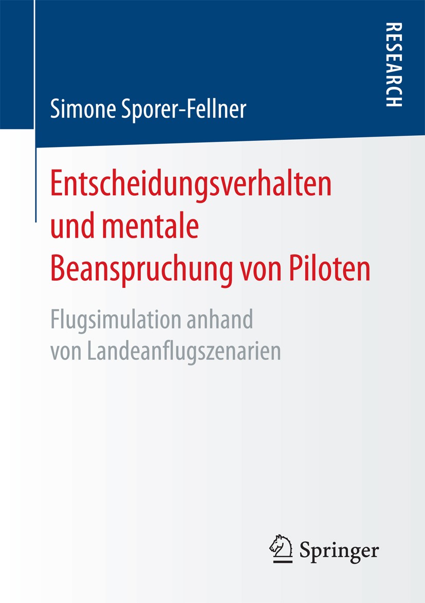 Titlebook: Entscheidungsverhalten und mentale Beanspruchung von Piloten; Flugsimulation anhan Simone Sporer-Fellner Book 2017 Springer Fachmedien Wies Titlebook: Entscheidungsverhalten und mentale Beanspruchung von Piloten; Flugsimulation anhan Simone Sporer-Fellner Book 2017 Springer Fachmedien Wies