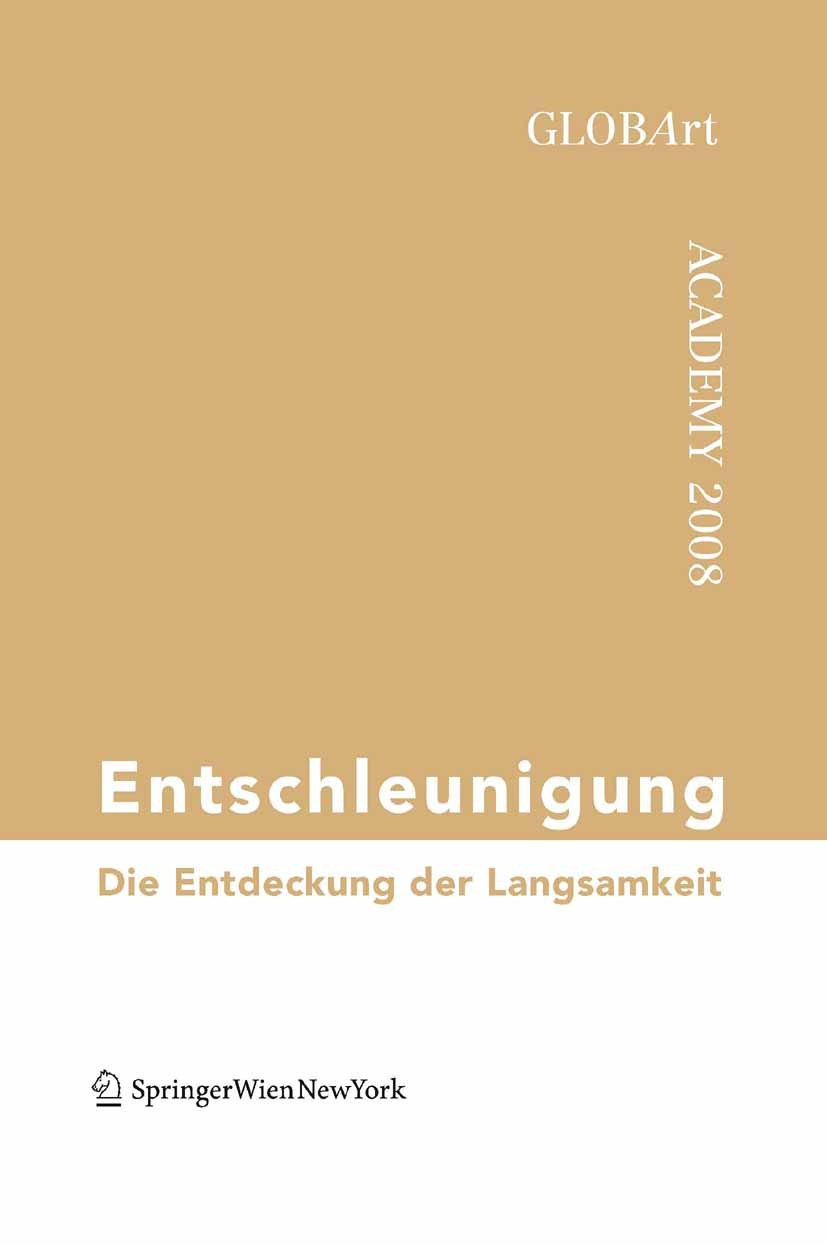 Titlebook: Entschleunigung; Die Entdeckung der L GLOBArt Book 2009Latest edition Springer-Verlag Vienna 2009 Entschleunigung.Langsamkeit.Stress.V109.Z Titlebook: Entschleunigung; Die Entdeckung der L GLOBArt Book 2009Latest edition Springer-Verlag Vienna 2009 Entschleunigung.Langsamkeit.Stress.V109.Z