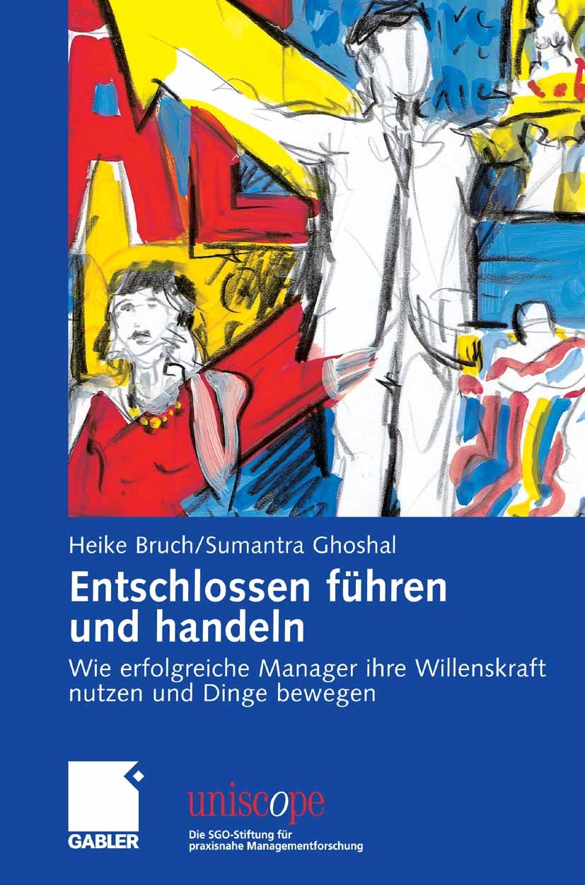 Titlebook: Entschlossen führen und handeln; Wie erfolgreiche Man Heike Bruch,Sumantra Ghoshal Book 2006 Gabler Verlag | Springer Fachmedien Wiesbaden Titlebook: Entschlossen führen und handeln; Wie erfolgreiche Man Heike Bruch,Sumantra Ghoshal Book 2006 Gabler Verlag | Springer Fachmedien Wiesbaden