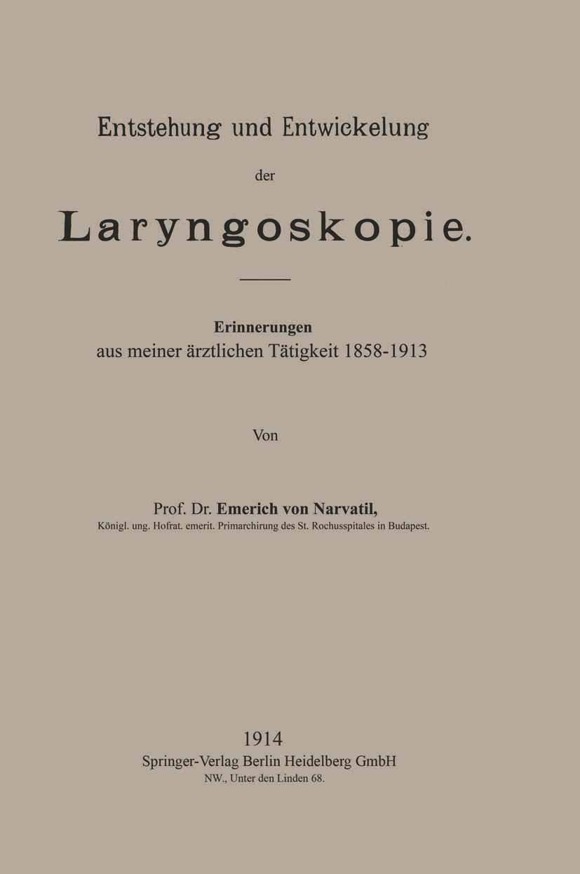 Titlebook: Entstehung und Entwickelung der Laryngoskopie; Erinnerungen aus mei Emerich Navratil Book 1914 Springer-Verlag Berlin Heidelberg 1914 Anato Titlebook: Entstehung und Entwickelung der Laryngoskopie; Erinnerungen aus mei Emerich Navratil Book 1914 Springer-Verlag Berlin Heidelberg 1914 Anato