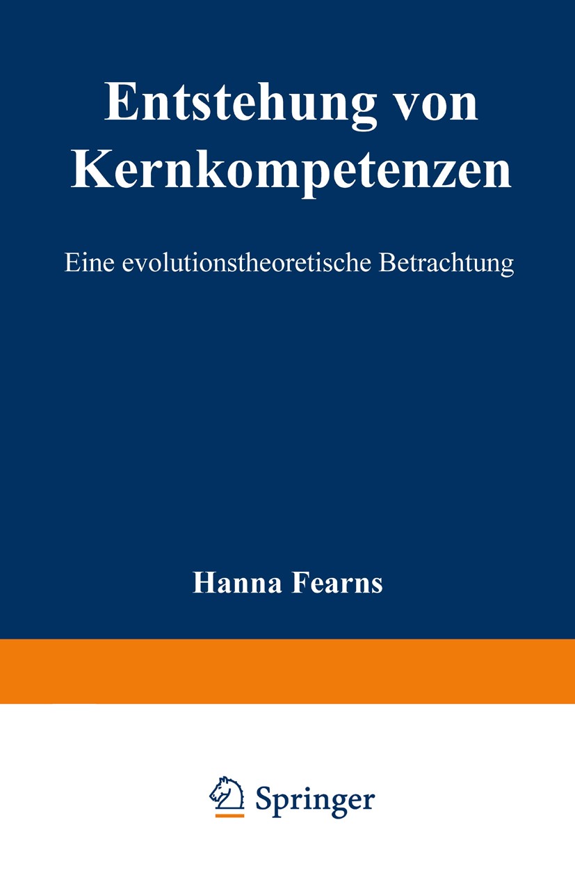 Titlebook: Entstehung von Kernkompetenzen; Eine evolutionstheor Hanna Fearns Book 2004 Springer Fachmedien Wiesbaden 2004 Evolution.Kernkompetenz.Mana Titlebook: Entstehung von Kernkompetenzen; Eine evolutionstheor Hanna Fearns Book 2004 Springer Fachmedien Wiesbaden 2004 Evolution.Kernkompetenz.Mana