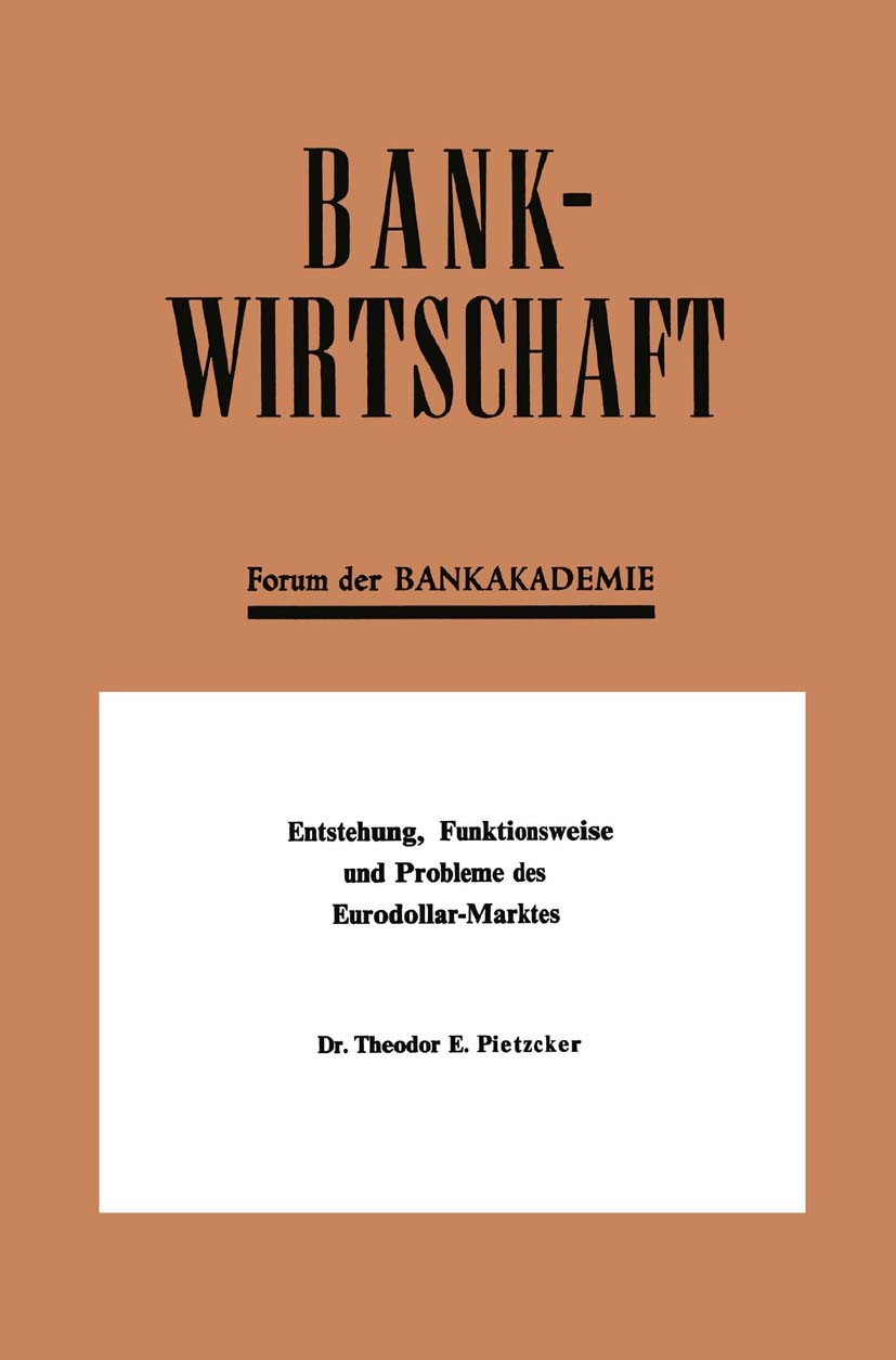 Titlebook: Entstehung, Funktionsweise und Probleme des Eurodollar-Marktes; Theodor E. Pietzcker Book 1969 Springer Fachmedien Wiesbaden 1969 Aktien.A Titlebook: Entstehung, Funktionsweise und Probleme des Eurodollar-Marktes; Theodor E. Pietzcker Book 1969 Springer Fachmedien Wiesbaden 1969 Aktien.A