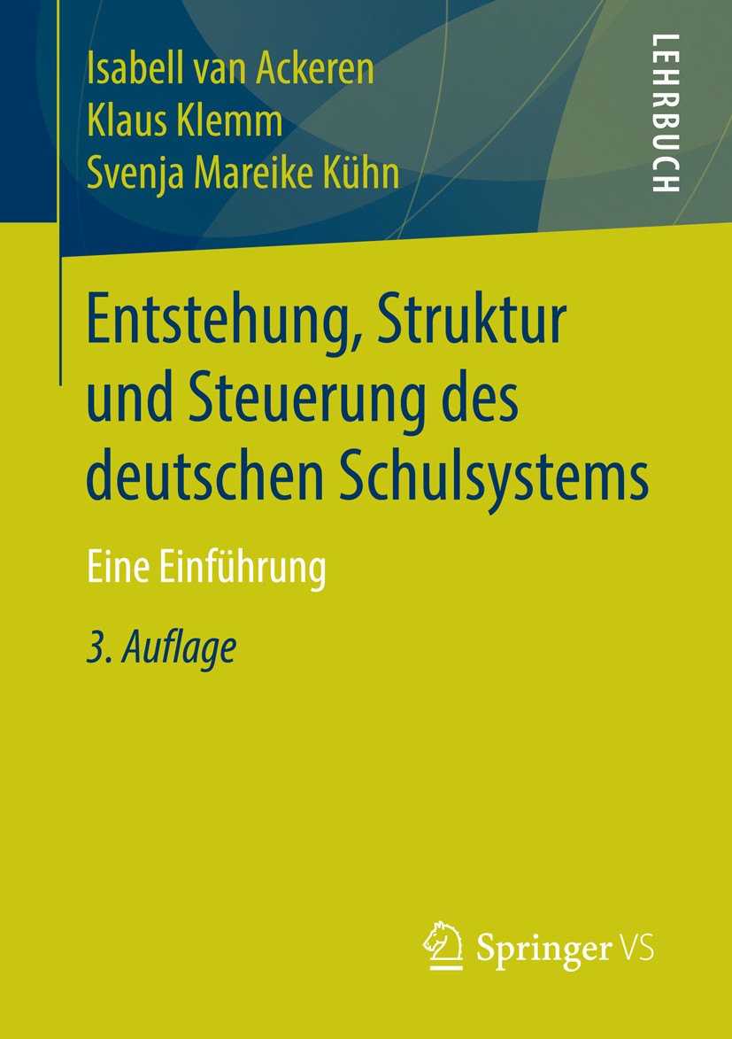 Titlebook: Entstehung, Struktur und Steuerung des deutschen Schulsystems; Eine Einführung Isabell van Ackeren,Klaus Klemm,Svenja Mareike Küh Textbook Titlebook: Entstehung, Struktur und Steuerung des deutschen Schulsystems; Eine Einführung Isabell van Ackeren,Klaus Klemm,Svenja Mareike Küh Textbook