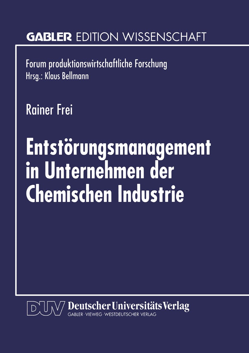 Titlebook: Entstörungsmanagement in Unternehmen der Chemischen Industrie; Rainer Frei Textbook 1999 Betriebswirtschaftlicher Verlag Dr. Th. Gabler Gm Titlebook: Entstörungsmanagement in Unternehmen der Chemischen Industrie; Rainer Frei Textbook 1999 Betriebswirtschaftlicher Verlag Dr. Th. Gabler Gm