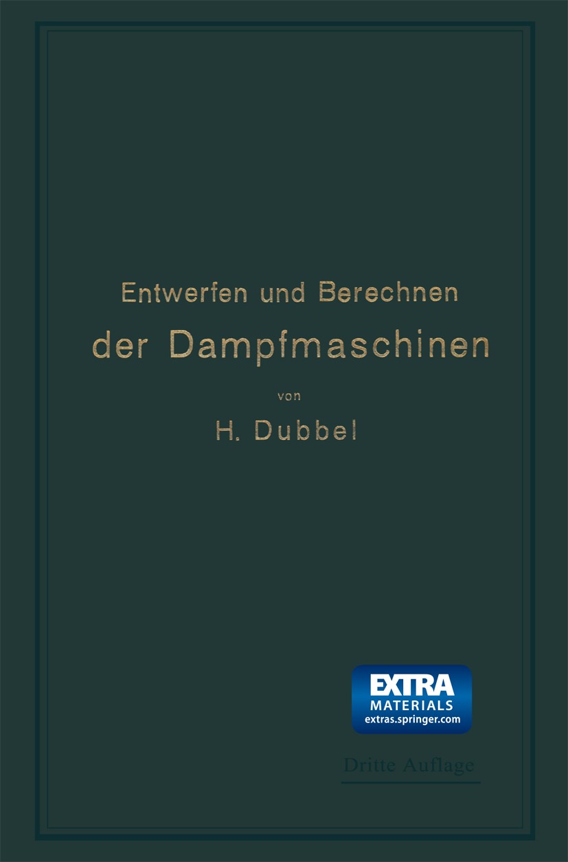 Titlebook: Entwerfen und Berechnen der Dampfmaschinen; Ein Lehr- und Handbu Heinrich Dubbel Book 1910Latest edition Springer-Verlag Berlin Heidelberg Titlebook: Entwerfen und Berechnen der Dampfmaschinen; Ein Lehr- und Handbu Heinrich Dubbel Book 1910Latest edition Springer-Verlag Berlin Heidelberg