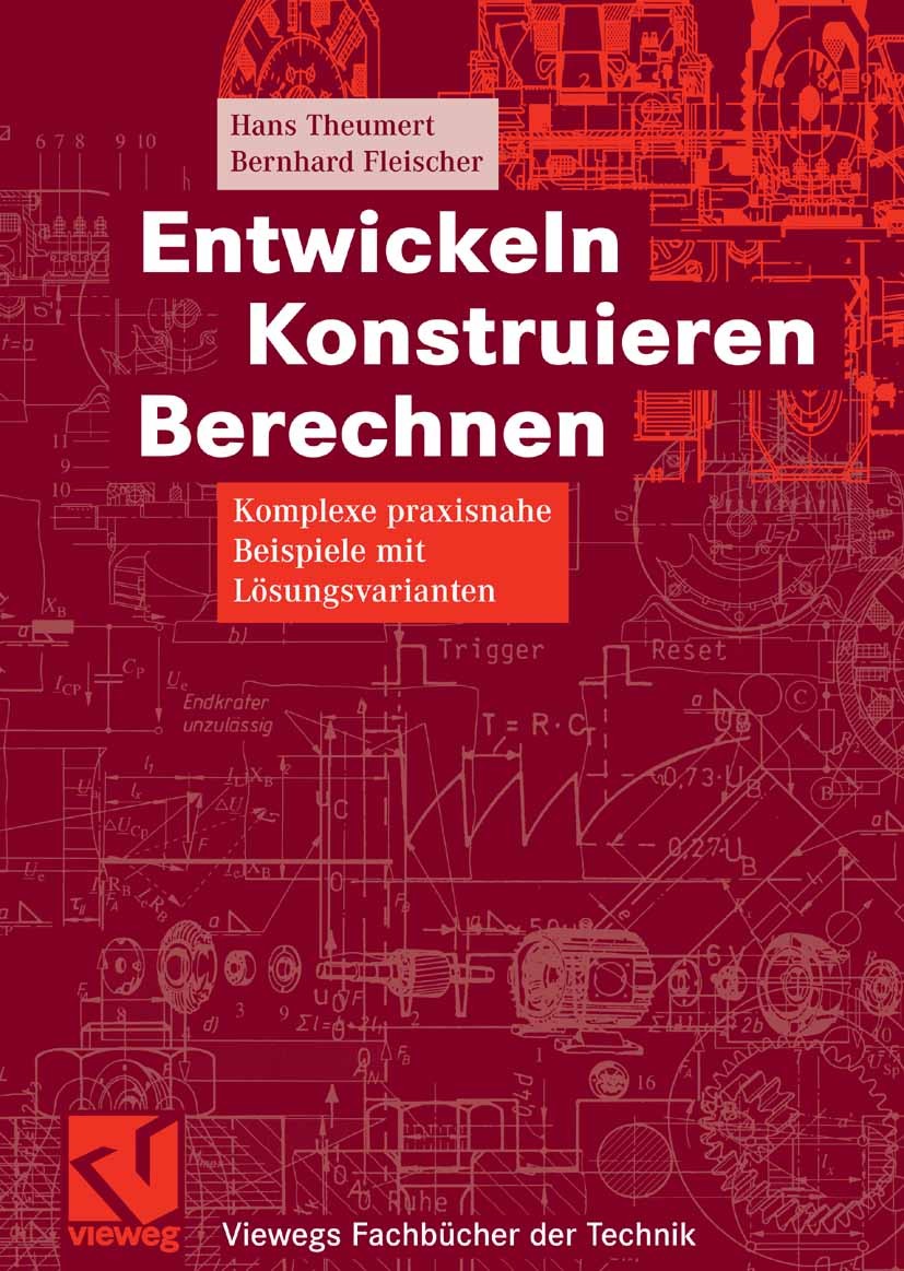 Titlebook: Entwickeln Konstruieren Berechnen; Komplexe praxisnahe Hans Theumert,Bernhard Fleischer Textbook 20071st edition Vieweg+Teubner Verlag | S Titlebook: Entwickeln Konstruieren Berechnen; Komplexe praxisnahe Hans Theumert,Bernhard Fleischer Textbook 20071st edition Vieweg+Teubner Verlag | S