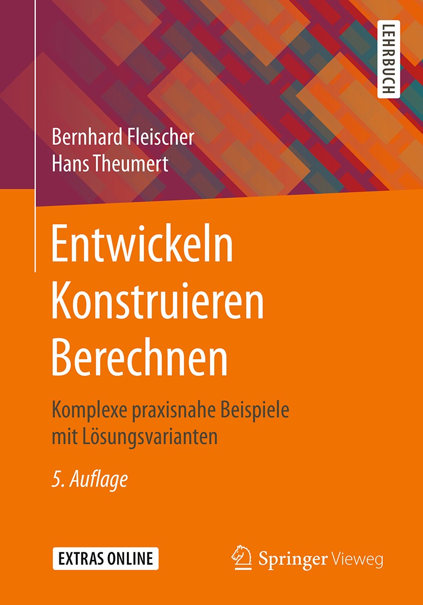 Titlebook: Entwickeln Konstruieren Berechnen; Komplexe praxisnahe Bernhard Fleischer,Hans Theumert Textbook 20165th edition Springer Fachmedien Wiesb Titlebook: Entwickeln Konstruieren Berechnen; Komplexe praxisnahe Bernhard Fleischer,Hans Theumert Textbook 20165th edition Springer Fachmedien Wiesb