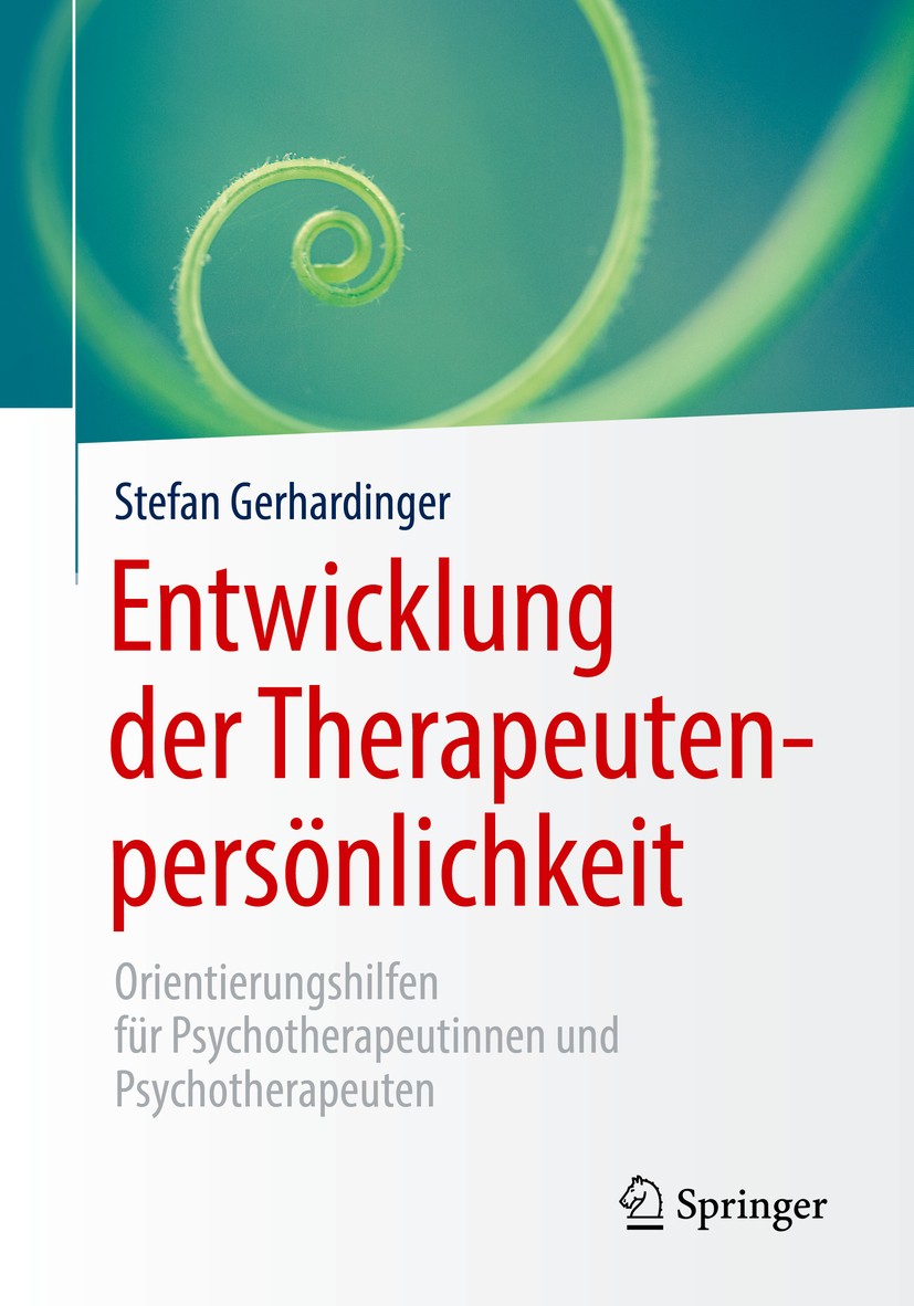 Titlebook: Entwicklung der Therapeutenpersönlichkeit; Orientierungshilfen Stefan Gerhardinger Book 2020 Springer-Verlag GmbH Deutschland, ein Teil vo Titlebook: Entwicklung der Therapeutenpersönlichkeit; Orientierungshilfen Stefan Gerhardinger Book 2020 Springer-Verlag GmbH Deutschland, ein Teil vo