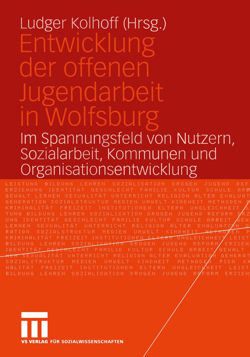 Titlebook: Entwicklung der offenen Jugendarbeit in Wolfsburg; Im Spannungsfeld von Ludger Kolhoff Book 2005 Springer Fachmedien Wiesbaden 2005 Jugend. Titlebook: Entwicklung der offenen Jugendarbeit in Wolfsburg; Im Spannungsfeld von Ludger Kolhoff Book 2005 Springer Fachmedien Wiesbaden 2005 Jugend.