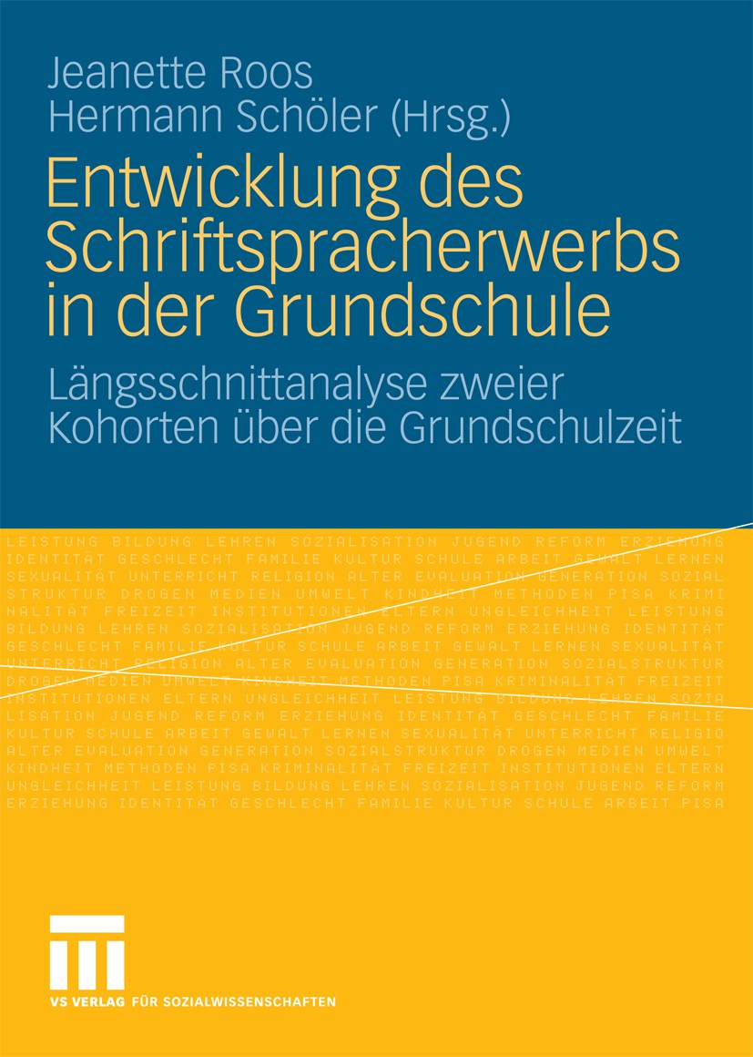 Titlebook: Entwicklung des Schriftspracherwerbs in der Grundschule; Längsschnittanalyse Jeanette Roos,Hermann Schöler Book 2009 VS Verlag für Sozialw Titlebook: Entwicklung des Schriftspracherwerbs in der Grundschule; Längsschnittanalyse Jeanette Roos,Hermann Schöler Book 2009 VS Verlag für Sozialw