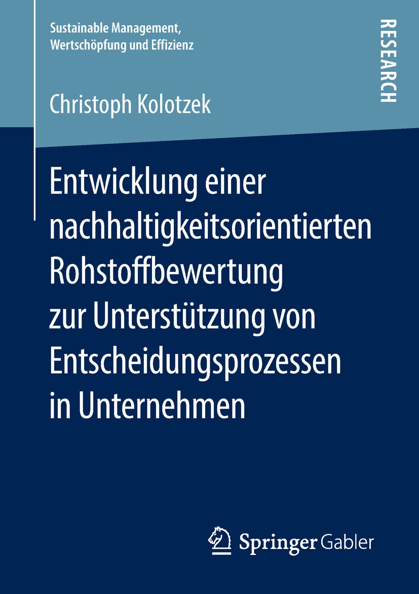 Titlebook: Entwicklung einer nachhaltigkeitsorientierten Rohstoffbewertung zur Unterstützung von Entscheidungsp; Christoph Kolotzek Book 2018 Springe Titlebook: Entwicklung einer nachhaltigkeitsorientierten Rohstoffbewertung zur Unterstützung von Entscheidungsp; Christoph Kolotzek Book 2018 Springe