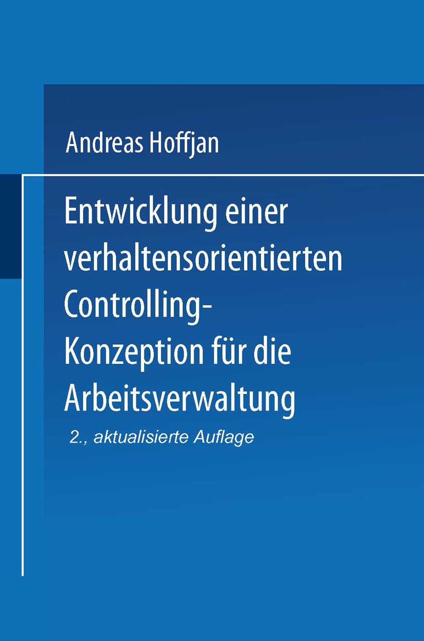 Titlebook: Entwicklung einer verhaltensorientierten Controlling-Konzeption für die Arbeitsverwaltung; Andreas Hoffjan Book 1998Latest edition Springe Titlebook: Entwicklung einer verhaltensorientierten Controlling-Konzeption für die Arbeitsverwaltung; Andreas Hoffjan Book 1998Latest edition Springe