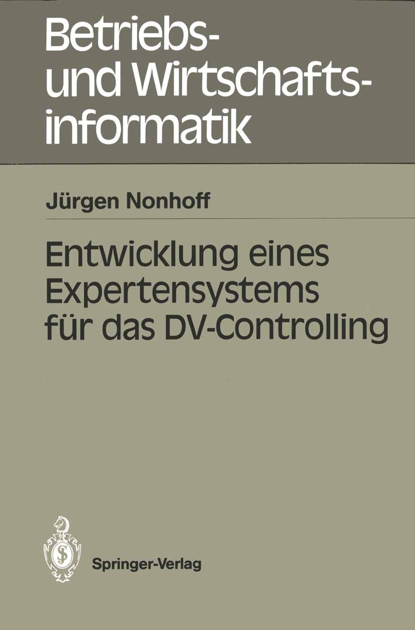Titlebook: Entwicklung eines Expertensystems für das DV-Controlling; Jürgen Nonhoff Book 1989 Springer-Verlag Berlin Heidelberg 1989 Berichtssystem.C Titlebook: Entwicklung eines Expertensystems für das DV-Controlling; Jürgen Nonhoff Book 1989 Springer-Verlag Berlin Heidelberg 1989 Berichtssystem.C