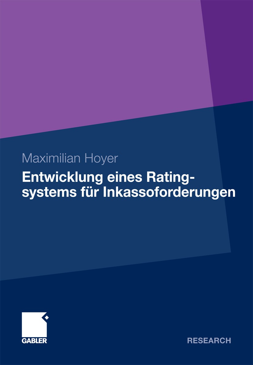 Titlebook: Entwicklung eines Ratingsystems für Inkassoforderungen; Ein Prognosemodell f Maximilian Hoyer Book 2011 Gabler Verlag | Springer Fachmedien Titlebook: Entwicklung eines Ratingsystems für Inkassoforderungen; Ein Prognosemodell f Maximilian Hoyer Book 2011 Gabler Verlag | Springer Fachmedien