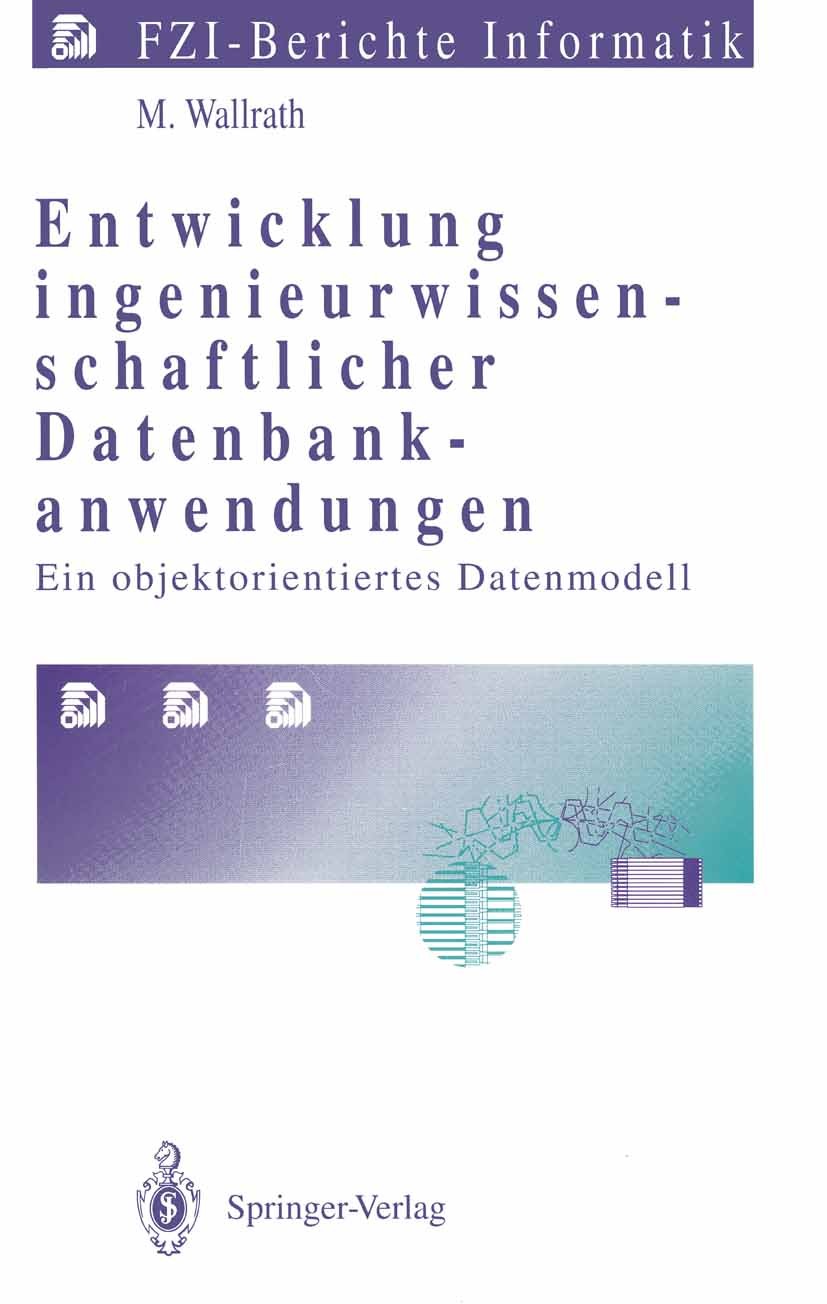 Titlebook: Entwicklung ingenieurwissenschaftlicher Datenbankanwendungen; Ein objektorientiert Mechtild Wallrath Book 1994 Springer-Verlag Berlin Heide Titlebook: Entwicklung ingenieurwissenschaftlicher Datenbankanwendungen; Ein objektorientiert Mechtild Wallrath Book 1994 Springer-Verlag Berlin Heide