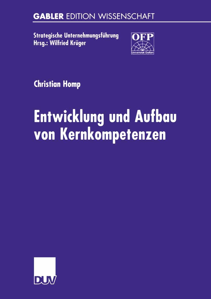 Titlebook: Entwicklung und Aufbau von Kernkompetenzen; Christian Homp Book 2000 Springer Fachmedien Wiesbaden 2000 Arbeit.Kernkompetenzen.Kompetenzen Titlebook: Entwicklung und Aufbau von Kernkompetenzen; Christian Homp Book 2000 Springer Fachmedien Wiesbaden 2000 Arbeit.Kernkompetenzen.Kompetenzen