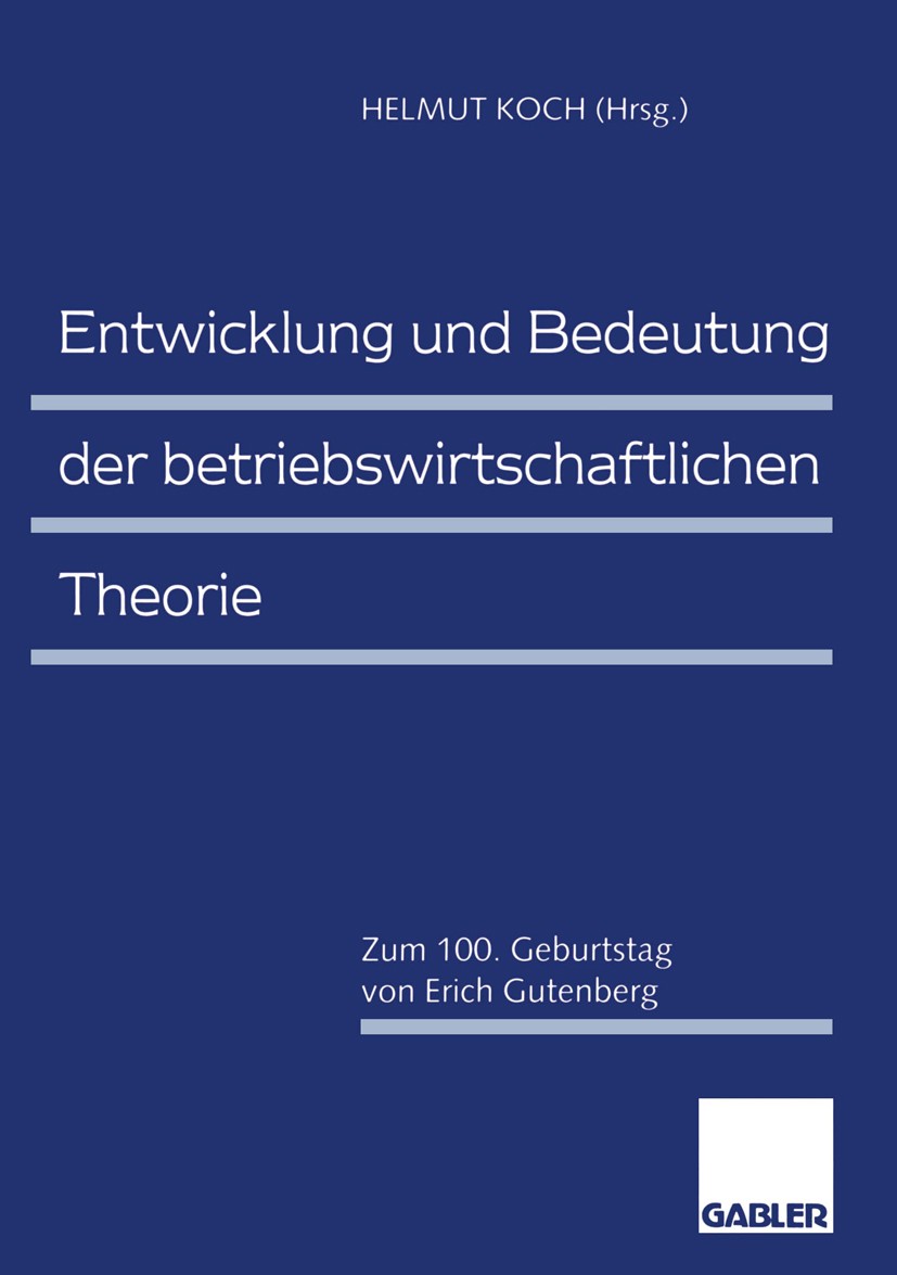 Titlebook: Entwicklung und Bedeutung der betriebswirtschaftlichen Theorie; Zum 100. Geburtstag Helmut Koch (ehemaliger Direktor) Book 1997 Betriebswi Titlebook: Entwicklung und Bedeutung der betriebswirtschaftlichen Theorie; Zum 100. Geburtstag Helmut Koch (ehemaliger Direktor) Book 1997 Betriebswi