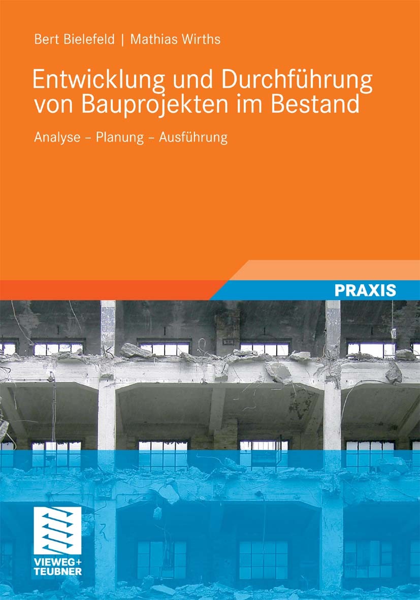 Titlebook: Entwicklung und Durchführung von Bauprojekten im Bestand; Analyse - Planung - Bert Bielefeld,Mathias Wirths Book 2010 Der/die Herausgeber Titlebook: Entwicklung und Durchführung von Bauprojekten im Bestand; Analyse - Planung - Bert Bielefeld,Mathias Wirths Book 2010 Der/die Herausgeber