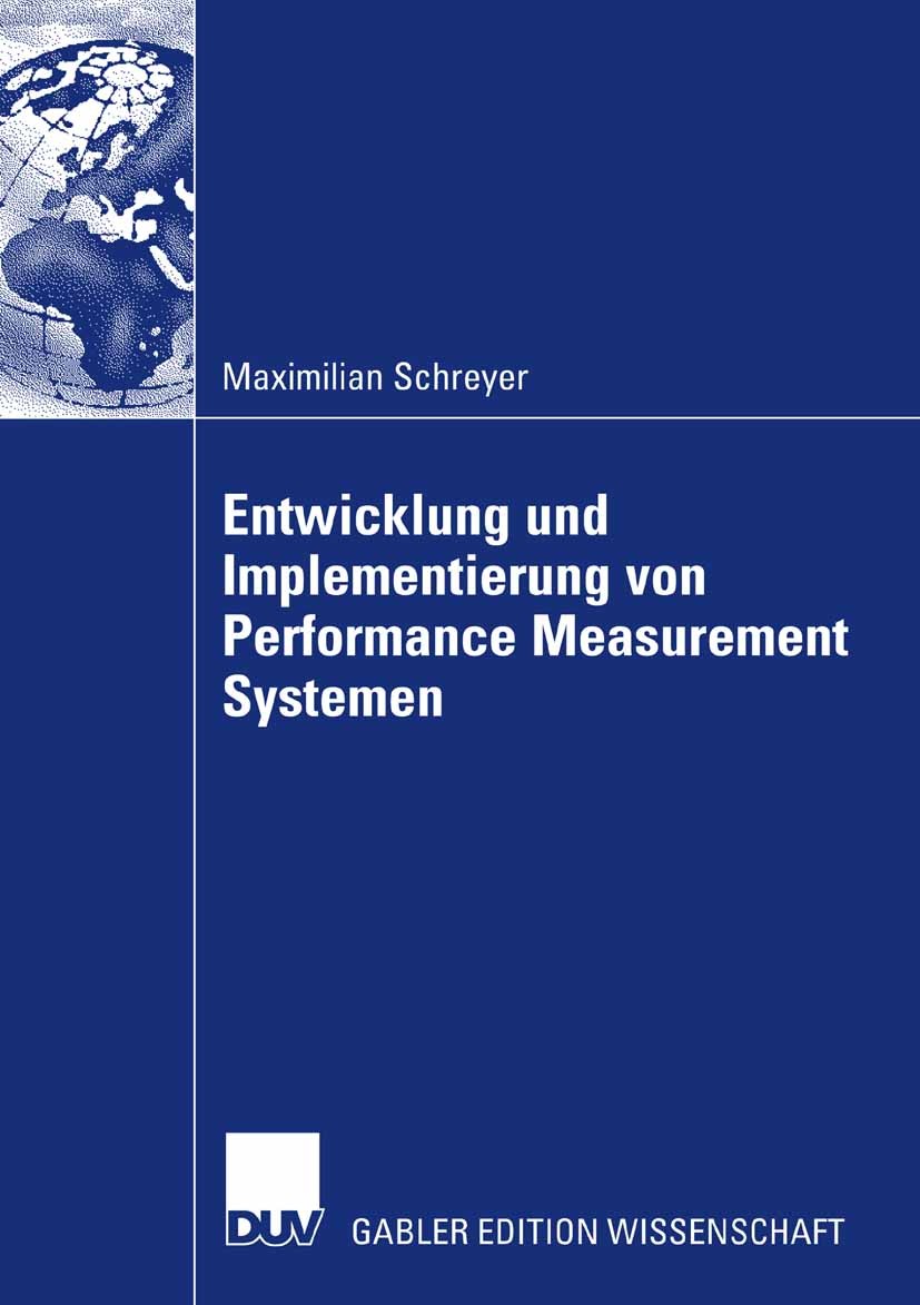 Titlebook: Entwicklung und Implementierung von Performance Measurement Systemen; Maximilian Schreyer Book 2008 Gabler Verlag | Springer Fachmedien Wi Titlebook: Entwicklung und Implementierung von Performance Measurement Systemen; Maximilian Schreyer Book 2008 Gabler Verlag | Springer Fachmedien Wi