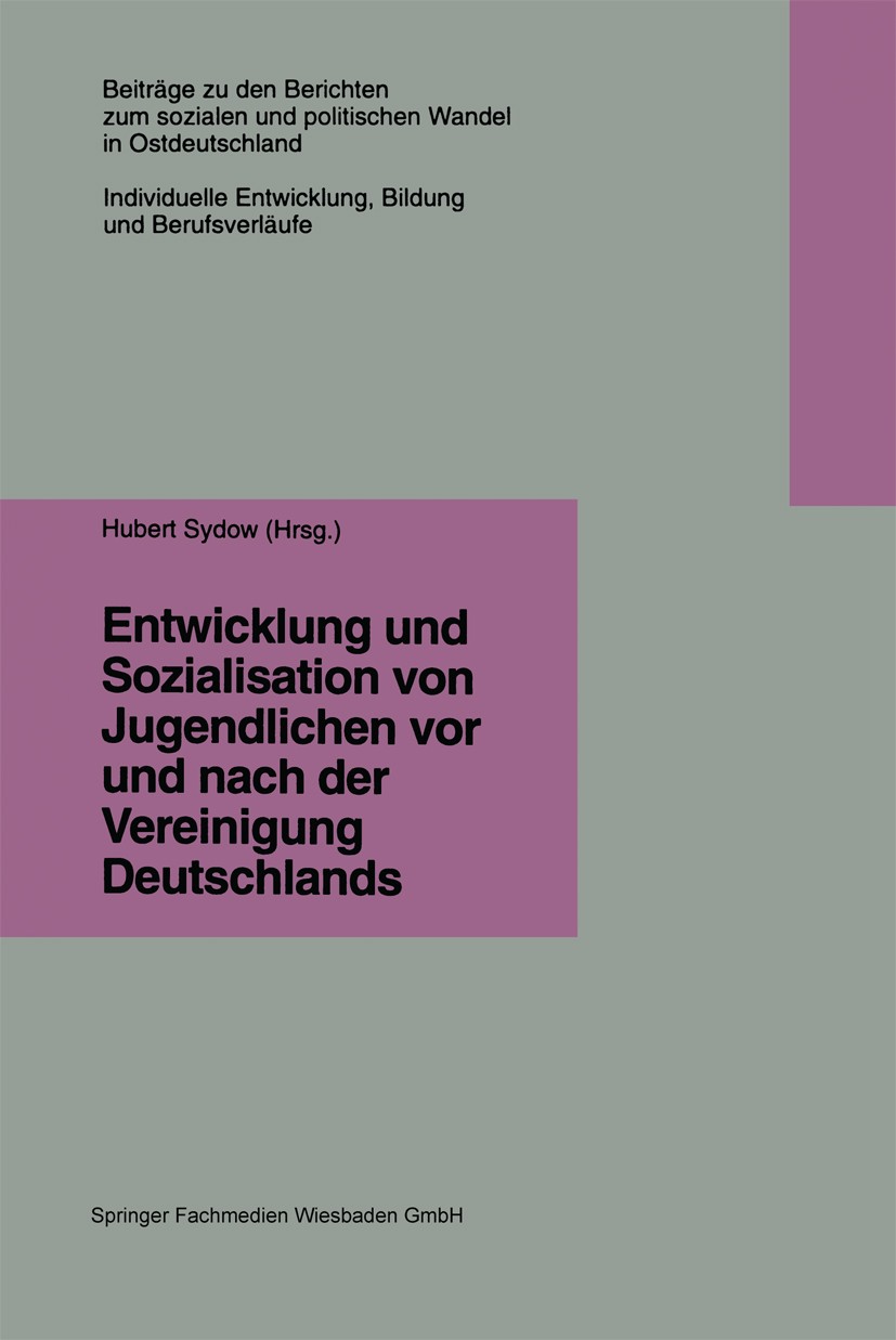 Titlebook: Entwicklung und Sozialisation von Jugendlichen vor und nach der Vereinigung Deutschlands; Hubert Sydow Book 1997 Springer Fachmedien Wiesb Titlebook: Entwicklung und Sozialisation von Jugendlichen vor und nach der Vereinigung Deutschlands; Hubert Sydow Book 1997 Springer Fachmedien Wiesb