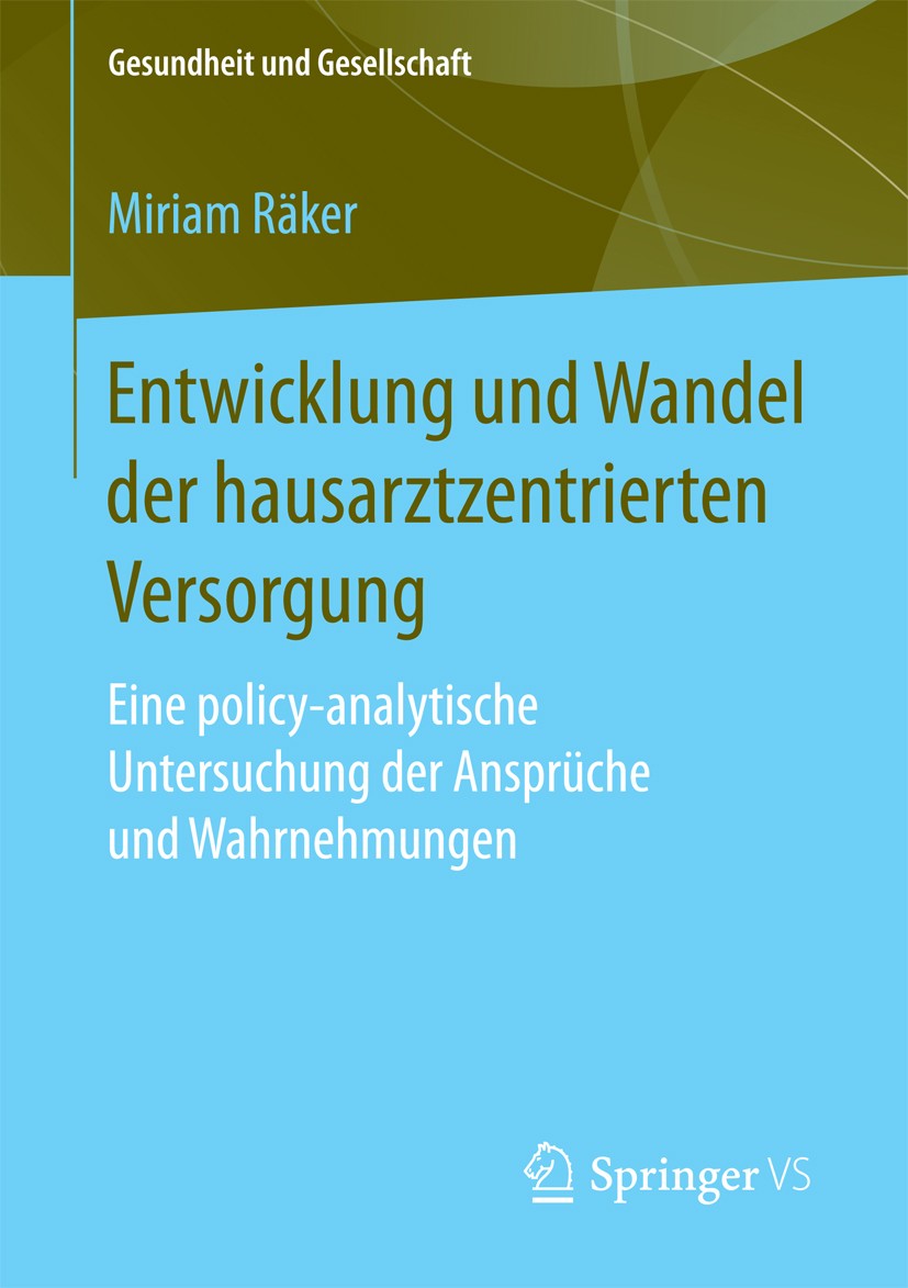 Titlebook: Entwicklung und Wandel der hausarztzentrierten Versorgung; Eine policy-analytis Miriam Räker Book 2017 Springer Fachmedien Wiesbaden GmbH 2 Titlebook: Entwicklung und Wandel der hausarztzentrierten Versorgung; Eine policy-analytis Miriam Räker Book 2017 Springer Fachmedien Wiesbaden GmbH 2