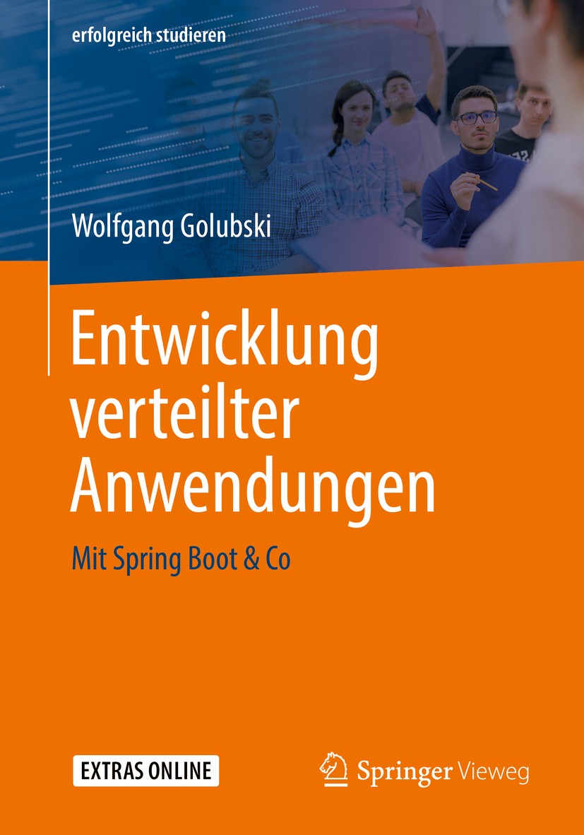 Titlebook: Entwicklung verteilter Anwendungen; Mit Spring Boot & Co Wolfgang Golubski Textbook 20191st edition Springer Fachmedien Wiesbaden GmbH, ein Titlebook: Entwicklung verteilter Anwendungen; Mit Spring Boot & Co Wolfgang Golubski Textbook 20191st edition Springer Fachmedien Wiesbaden GmbH, ein