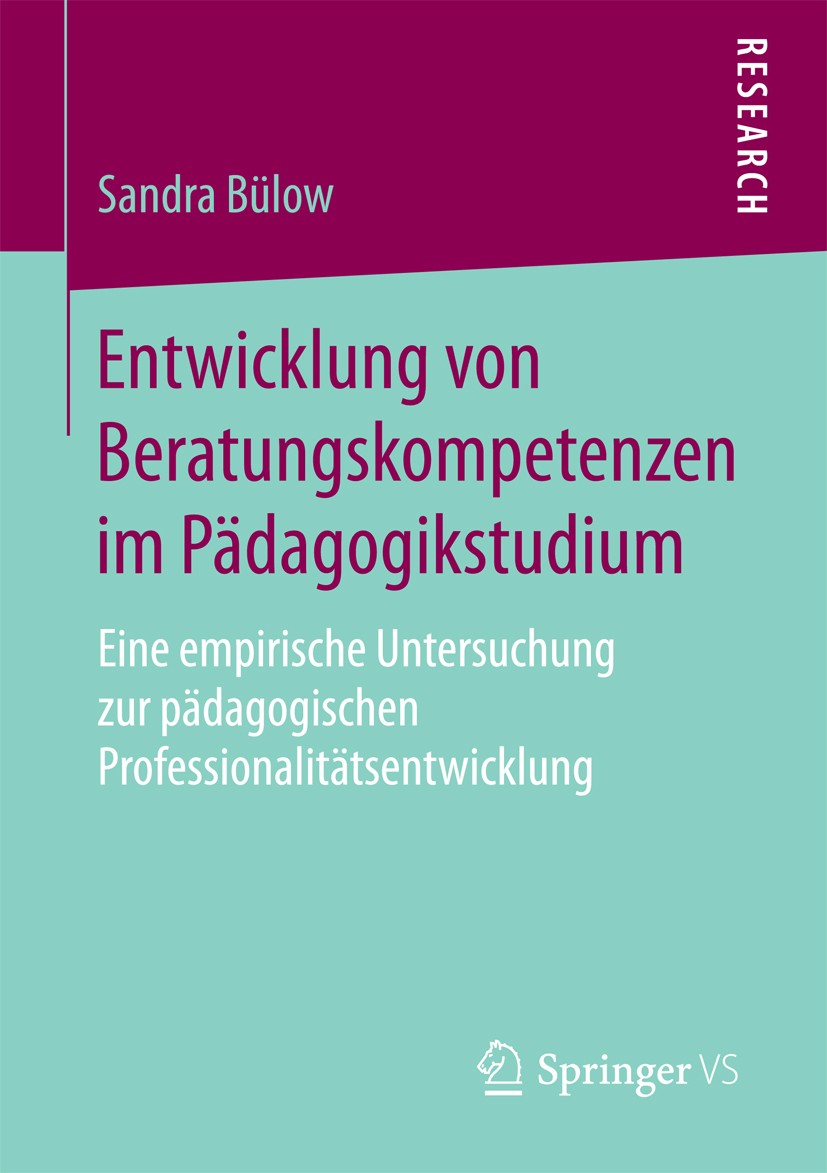 Titlebook: Entwicklung von Beratungskompetenzen im Pädagogikstudium; Eine empirische Unte Sandra Bülow Book 2018 Springer Fachmedien Wiesbaden GmbH 20 Titlebook: Entwicklung von Beratungskompetenzen im Pädagogikstudium; Eine empirische Unte Sandra Bülow Book 2018 Springer Fachmedien Wiesbaden GmbH 20