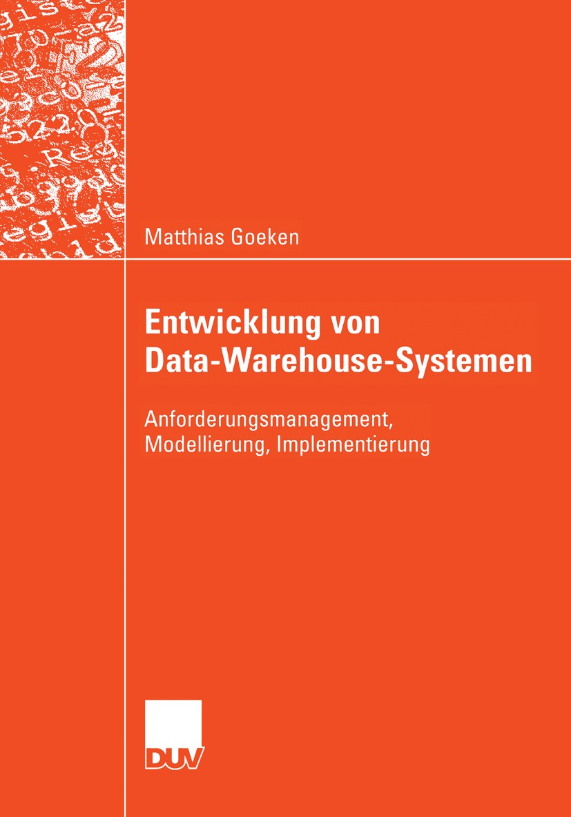 Titlebook: Entwicklung von Data-Warehouse-Systemen; Anforderungsmanageme Matthias Goeken Book 2006 Vieweg+Teubner Verlag | Springer Fachmedien Wiesbad Titlebook: Entwicklung von Data-Warehouse-Systemen; Anforderungsmanageme Matthias Goeken Book 2006 Vieweg+Teubner Verlag | Springer Fachmedien Wiesbad