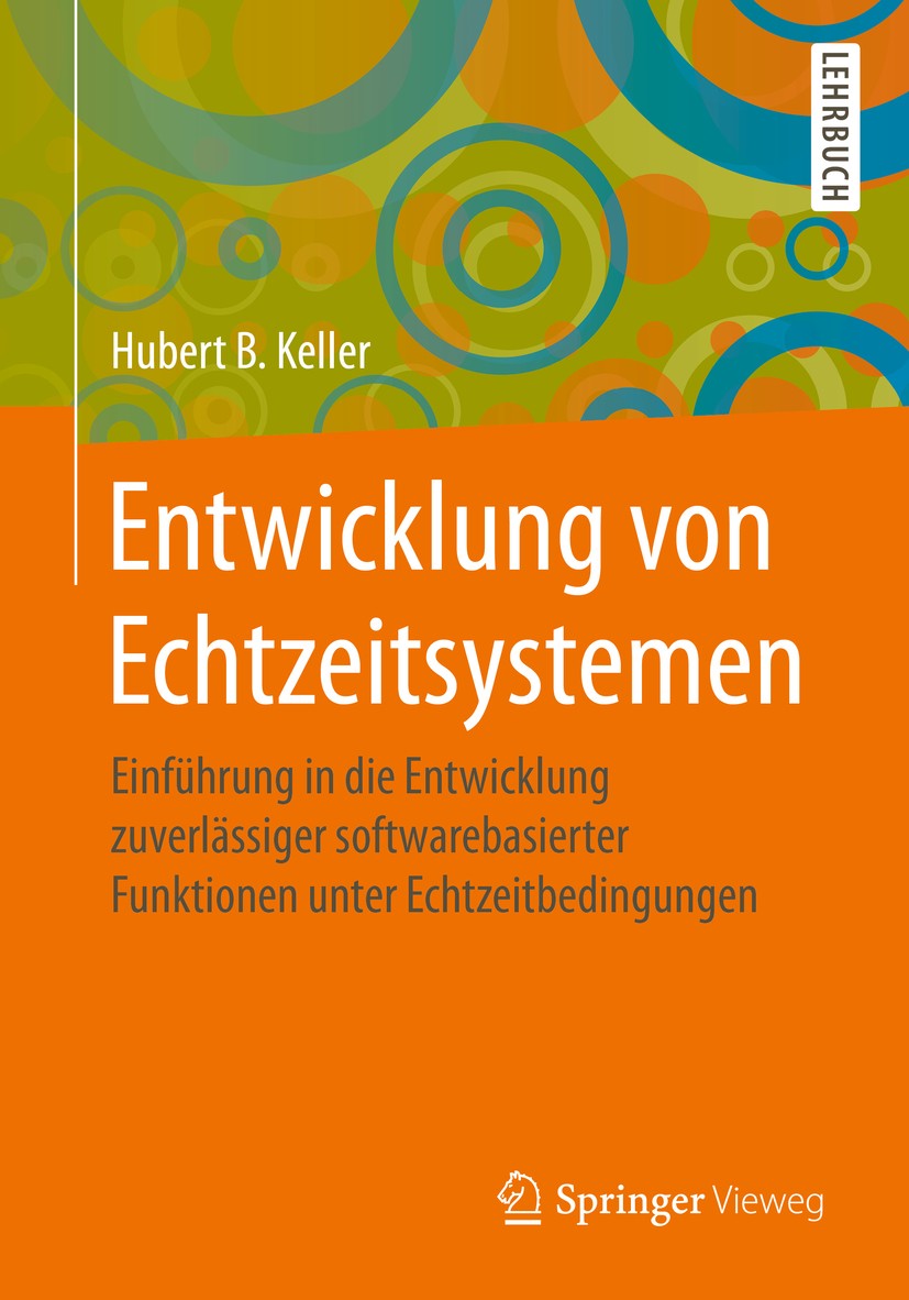 Titlebook: Entwicklung von Echtzeitsystemen; Einführung in die En Hubert B. Keller Textbook 2019 Springer Fachmedien Wiesbaden GmbH, ein Teil von Spri Titlebook: Entwicklung von Echtzeitsystemen; Einführung in die En Hubert B. Keller Textbook 2019 Springer Fachmedien Wiesbaden GmbH, ein Teil von Spri