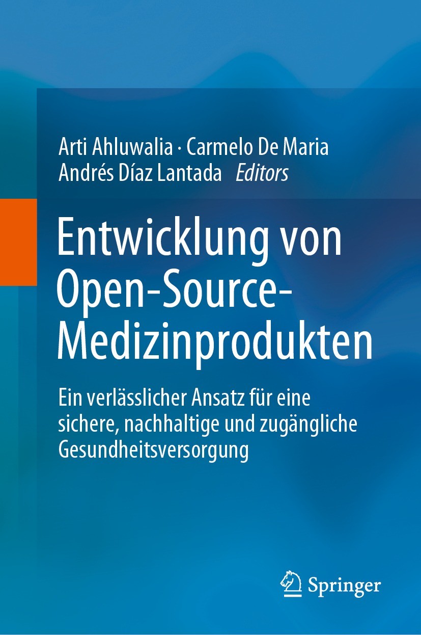 Titlebook: Entwicklung von Open-Source-Medizinprodukten; Ein verlässlicher An Arti Ahluwalia,Carmelo De Maria,Andrés Díaz Lantad Book 2023 Der/die Her Titlebook: Entwicklung von Open-Source-Medizinprodukten; Ein verlässlicher An Arti Ahluwalia,Carmelo De Maria,Andrés Díaz Lantad Book 2023 Der/die Her