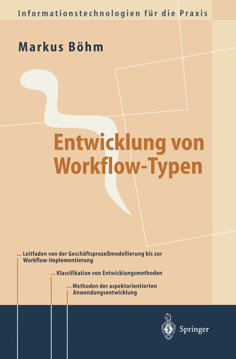 Titlebook: Entwicklung von Workflow-Typen; Ein Leitfaden der me Markus Böhm Book 2000 Springer-Verlag Berlin Heidelberg 2000 Geschäftsprozess.Geschäft Titlebook: Entwicklung von Workflow-Typen; Ein Leitfaden der me Markus Böhm Book 2000 Springer-Verlag Berlin Heidelberg 2000 Geschäftsprozess.Geschäft